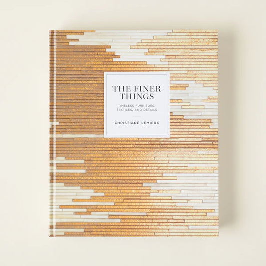 The Finer Things: Timeless Furniture, Textiles, and Details Book