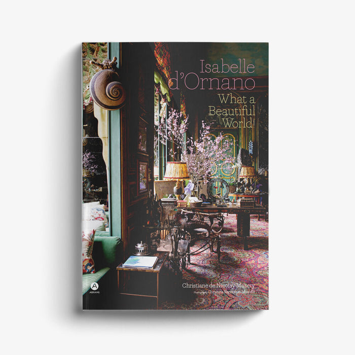 What a Beautiful World!: The Designed Spaces of Isabelle d’Ornano