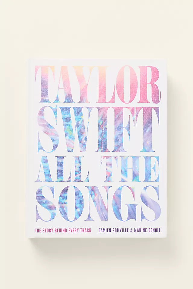 Taylor Swift All the Songs: The Story Behind Every Track Book